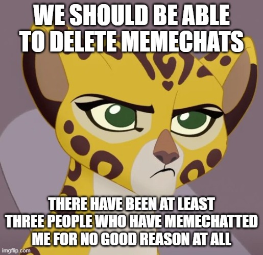 Please! This is SO ANNOYING! | WE SHOULD BE ABLE TO DELETE MEMECHATS; THERE HAVE BEEN AT LEAST THREE PEOPLE WHO HAVE MEMECHATTED ME FOR NO GOOD REASON AT ALL | image tagged in annoyed fuli,memechat,delete | made w/ Imgflip meme maker