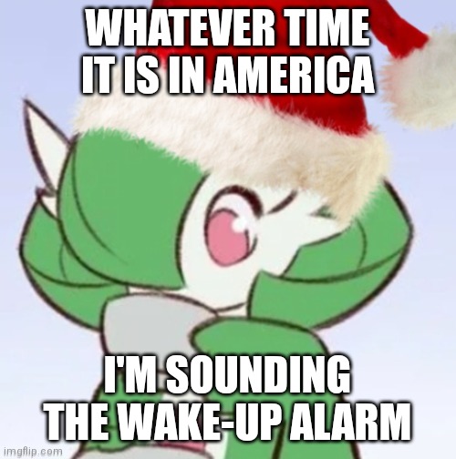 Dead chat X( | WHATEVER TIME IT IS IN AMERICA; I'M SOUNDING THE WAKE-UP ALARM | image tagged in gardiclaus sipping tea | made w/ Imgflip meme maker