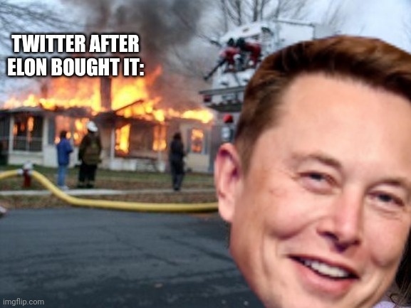 Original title | TWITTER AFTER ELON BOUGHT IT: | image tagged in elon musk,twitter | made w/ Imgflip meme maker