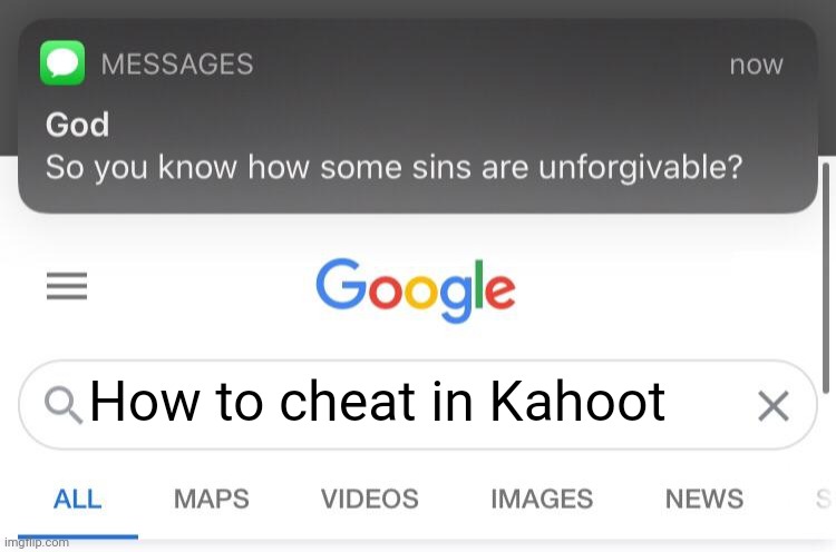 So you know how some sins are unforgivable? | How to cheat in Kahoot | image tagged in so you know how some sins are unforgivable | made w/ Imgflip meme maker