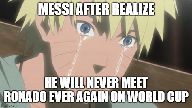 world cup rip | MESSI AFTER REALIZE; HE WILL NEVER MEET RONADO EVER AGAIN ON WORLD CUP | image tagged in finishing anime | made w/ Imgflip meme maker