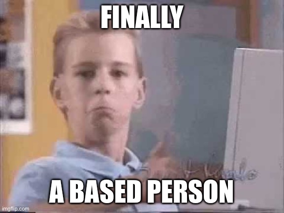 Thumbs up kid | FINALLY A BASED PERSON | image tagged in thumbs up kid | made w/ Imgflip meme maker