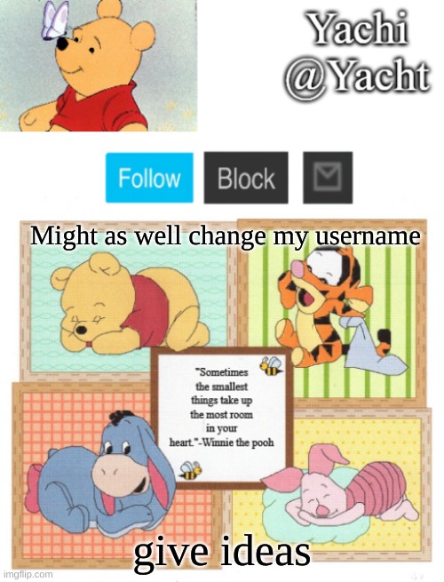 Yachi's Winnie temp | Might as well change my username; give ideas | image tagged in yachi's winnie temp | made w/ Imgflip meme maker