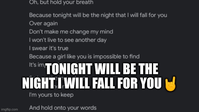 TONIGHT WILL BE THE NIGHT I WILL FALL FOR YOU🤘 | made w/ Imgflip meme maker
