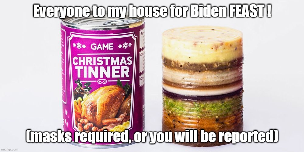 Everyone to my house for Biden FEAST ! (masks required, or you will be reported) | made w/ Imgflip meme maker