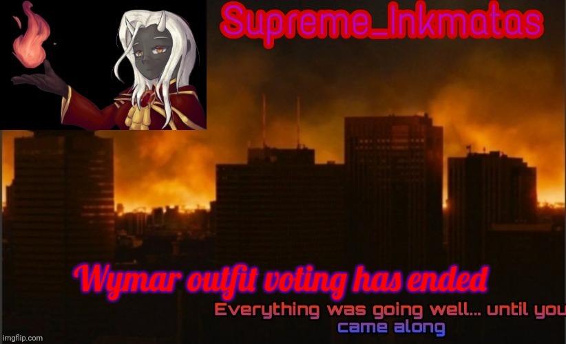 I will draw the 2 most voted options | Wymar outfit voting has ended | image tagged in supreme_inkmatas announcement template v2 thank you idk png | made w/ Imgflip meme maker