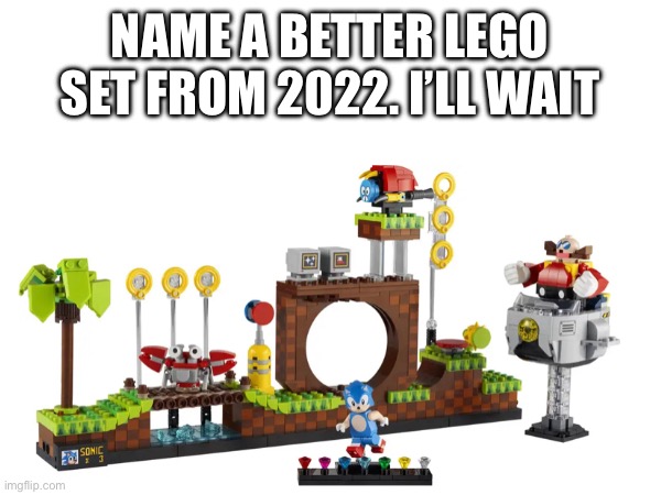 Lego Sonic 2022 | NAME A BETTER LEGO SET FROM 2022. I’LL WAIT | image tagged in sonic the hedgehog | made w/ Imgflip meme maker