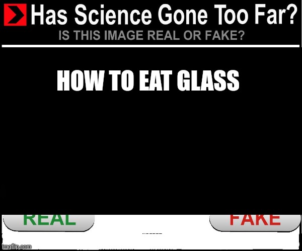 Eating Glass might make you bleed but it's a shidpost- | HOW TO EAT GLASS | made w/ Imgflip meme maker