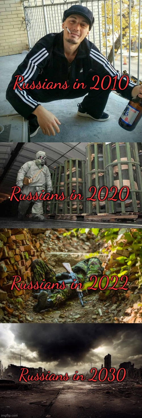 Russian problems | Russians in 2010; Russians in 2020; Russians in 2022; Russians in 2030 | image tagged in russian,problems,itll be fine | made w/ Imgflip meme maker