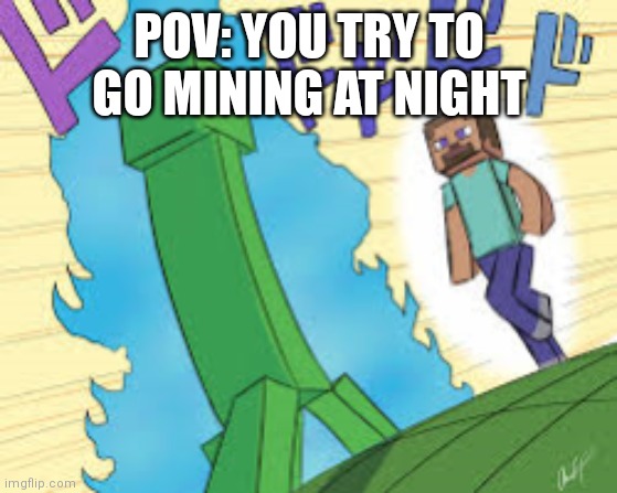 based on a true story | POV: YOU TRY TO GO MINING AT NIGHT | image tagged in oh so your approaching me minecraft edition,minecraft | made w/ Imgflip meme maker