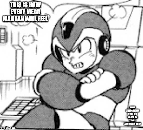 Angry X | THIS IS HOW EVERY MEGA MAN FAN WILL FEEL; AFTER SEEING SIGMA PUTS HIS HANDS ON ZERO'S ARMORLESS BODY | image tagged in megaman x,x,memes | made w/ Imgflip meme maker