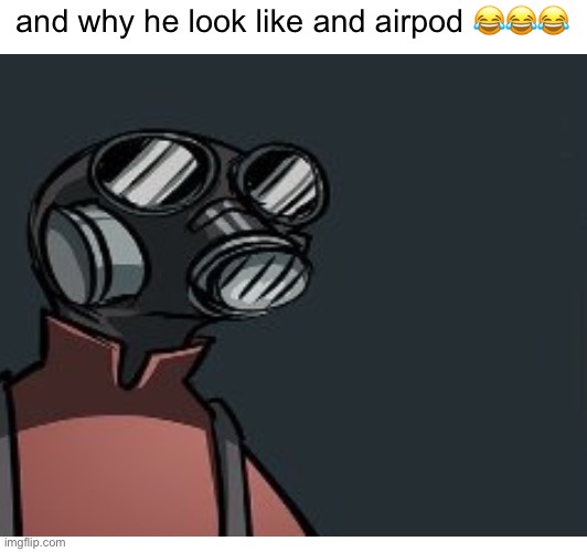 and why he look like and airpod 😂😂😂 | made w/ Imgflip meme maker