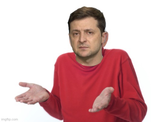Zelensky guess I’ll die | image tagged in zelensky guess i ll die | made w/ Imgflip meme maker
