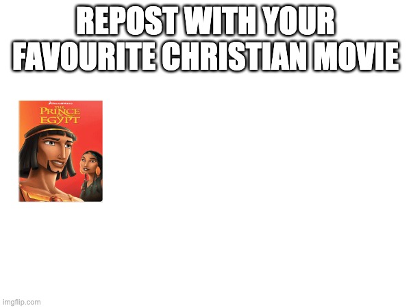 Do as the image says | REPOST WITH YOUR FAVOURITE CHRISTIAN MOVIE | made w/ Imgflip meme maker