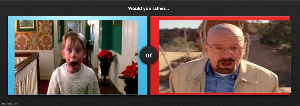 Would you rather | image tagged in would you rather | made w/ Imgflip meme maker