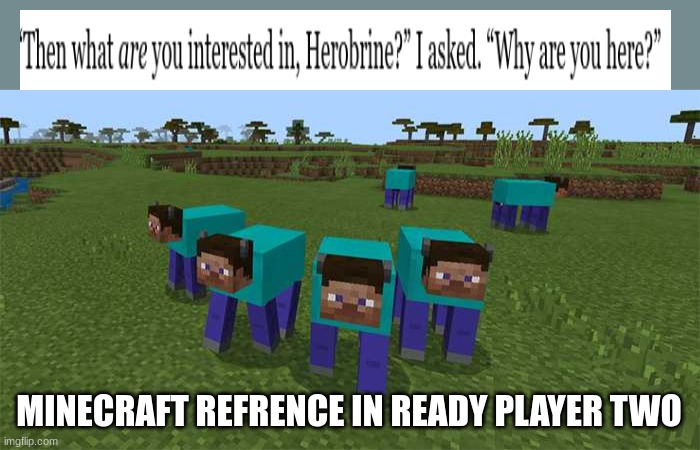 me and the boys | MINECRAFT REFRENCE IN READY PLAYER TWO | image tagged in me and the boys | made w/ Imgflip meme maker
