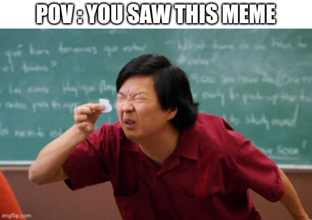 Tiny piece of paper | POV : YOU SAW THIS MEME | image tagged in tiny piece of paper | made w/ Imgflip meme maker