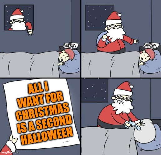 ME TOO KID | ALL I WANT FOR CHRISTMAS IS A SECOND HALLOWEEN | image tagged in christmas,santa claus,halloween,comics/cartoons | made w/ Imgflip meme maker