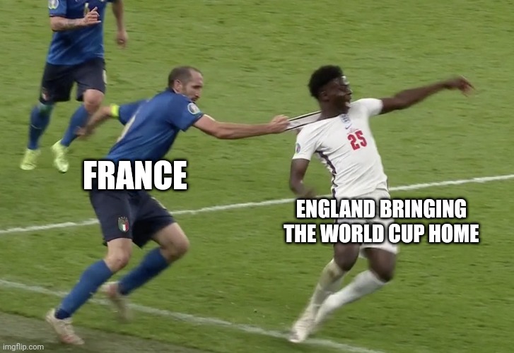France knocking out England in the World Cup | FRANCE; ENGLAND BRINGING THE WORLD CUP HOME | image tagged in chiellini saka | made w/ Imgflip meme maker