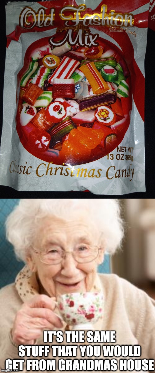 FOUND THAT AT DOLLAR GENERAL | IT'S THE SAME STUFF THAT YOU WOULD GET FROM GRANDMAS HOUSE | image tagged in old lady drinking tea,christmas,candy | made w/ Imgflip meme maker