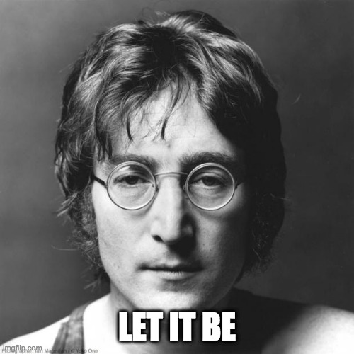 John Lennon | LET IT BE | image tagged in john lennon | made w/ Imgflip meme maker