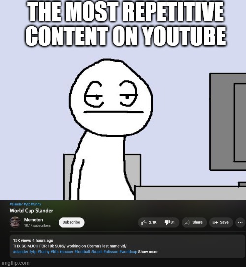 THE MOST REPETITIVE CONTENT ON YOUTUBE | image tagged in bored of this crap | made w/ Imgflip meme maker