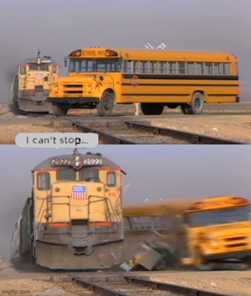 Can't stop, won't stop! | image tagged in a train hitting a school bus,item asylum,roblox | made w/ Imgflip meme maker
