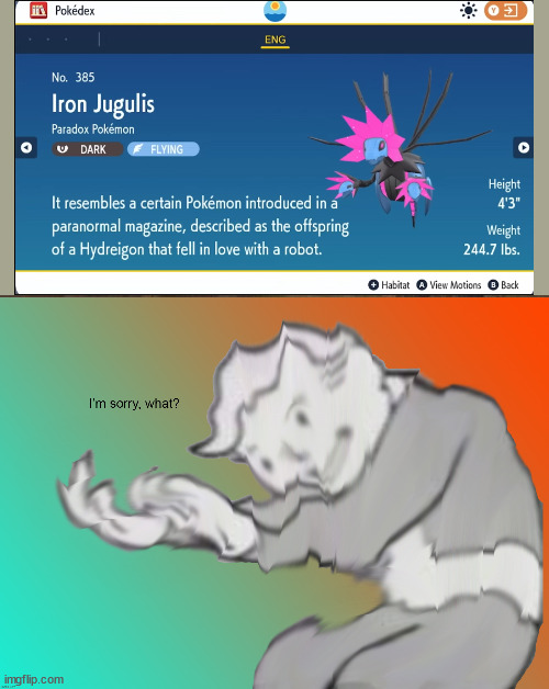 Im sorry what | image tagged in im sorry what,pokemon violet,hydreigon | made w/ Imgflip meme maker