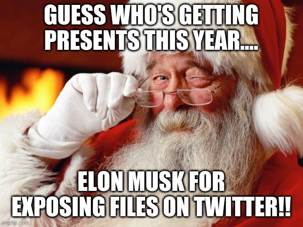 Santa Claus giving good gifts | GUESS WHO'S GETTING PRESENTS THIS YEAR.... ELON MUSK FOR EXPOSING FILES ON TWITTER!! | image tagged in santa,elon musk,twitter,tesla | made w/ Imgflip meme maker
