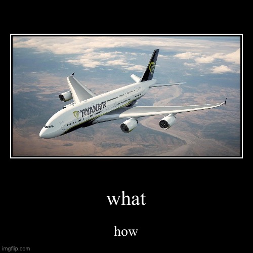 Ryanair A380 | image tagged in funny,demotivationals,confusing,how,what,ryanair | made w/ Imgflip demotivational maker