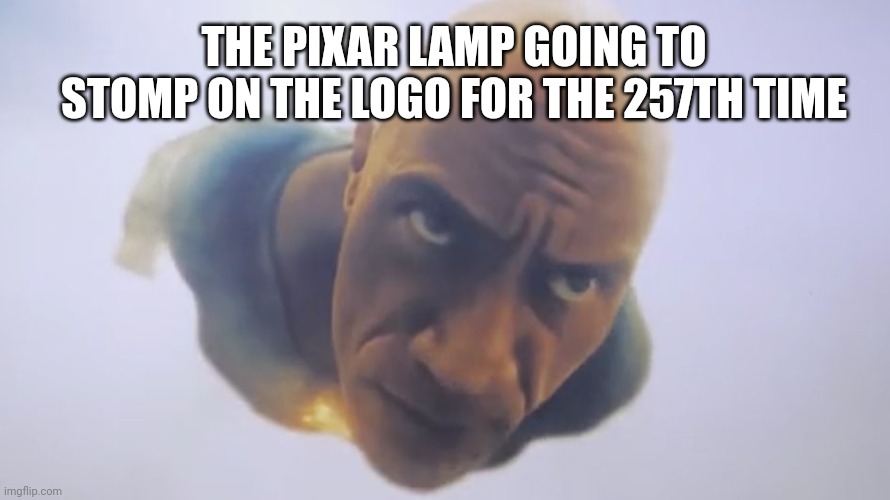 Black Adam Meme | THE PIXAR LAMP GOING TO STOMP ON THE LOGO FOR THE 257TH TIME | image tagged in black adam meme,disney | made w/ Imgflip meme maker