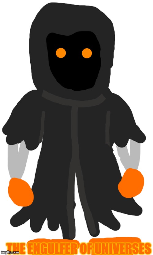 A character I created that I have yet to create a story for | THE ENGULFER OF UNIVERSES | made w/ Imgflip meme maker