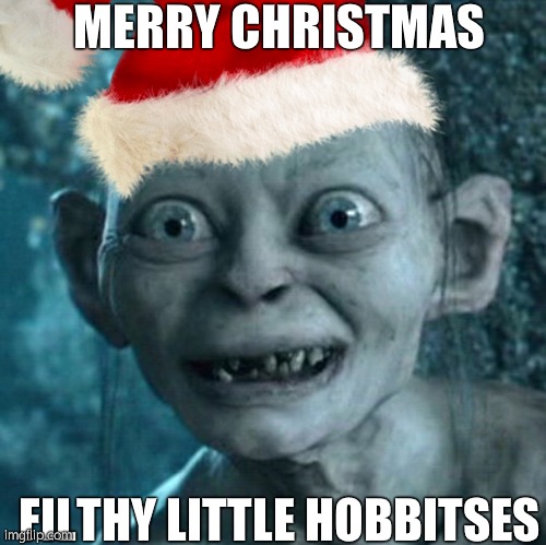 Merry Christmas Filthy Little Hobbitses | MERRY CHRISTMAS; FILTHY LITTLE HOBBITSES | image tagged in memes,lord of the rings,gollum,christmas | made w/ Imgflip meme maker