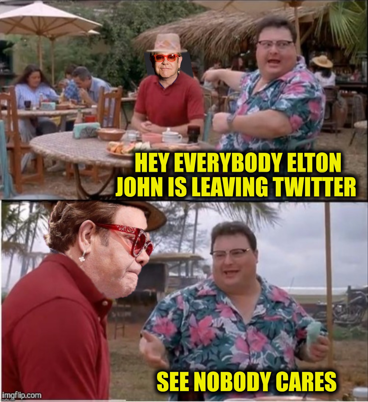 Bad Photoshop Sunday presents:  I love tweeting but I'm banned | HEY EVERYBODY ELTON JOHN IS LEAVING TWITTER; SEE NOBODY CARES | image tagged in bad photoshop sunday,elton john,see nobody cares,twitter | made w/ Imgflip meme maker