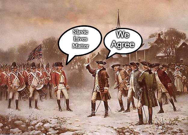Redcoats vs Patriots | We Agree; Slavic Lives Matter | image tagged in redcoats vs patriots,slavic | made w/ Imgflip meme maker