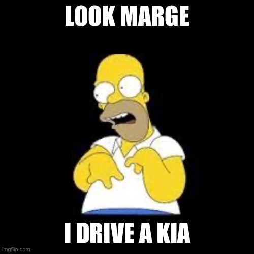 Look Marge | LOOK MARGE; I DRIVE A KIA | image tagged in look marge | made w/ Imgflip meme maker
