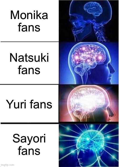 No offense to anyone btw | Monika fans; Natsuki fans; Yuri fans; Sayori fans | image tagged in memes,expanding brain | made w/ Imgflip meme maker