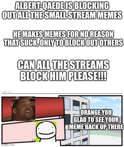 Credit to thatdumbshityeetman | ORANGE YOU GLAD TO SEE YOUR MEME BACK UP THERE | image tagged in memes,boardroom meeting suggestion,dream,will smith slap | made w/ Imgflip meme maker