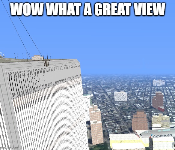 WOW WHAT A GREAT VIEW | made w/ Imgflip meme maker