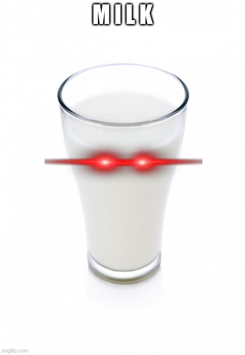 Glass of milk | M I L K | image tagged in glass of milk | made w/ Imgflip meme maker
