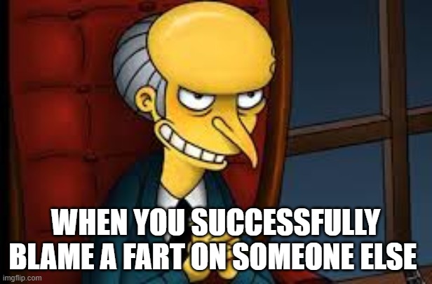 haha | WHEN YOU SUCCESSFULLY BLAME A FART ON SOMEONE ELSE | image tagged in evil grin | made w/ Imgflip meme maker