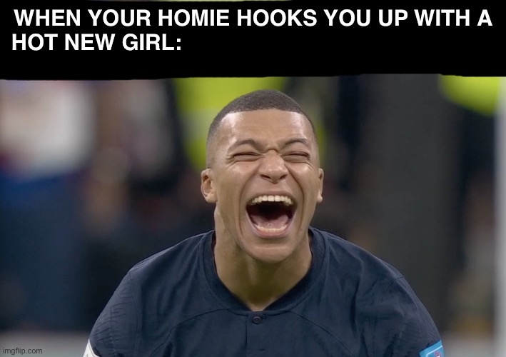 Hookin' up | WHEN YOUR HOMIE HOOKS YOU UP WITH A
HOT NEW GIRL: | image tagged in mbappe,memes,fifa | made w/ Imgflip meme maker