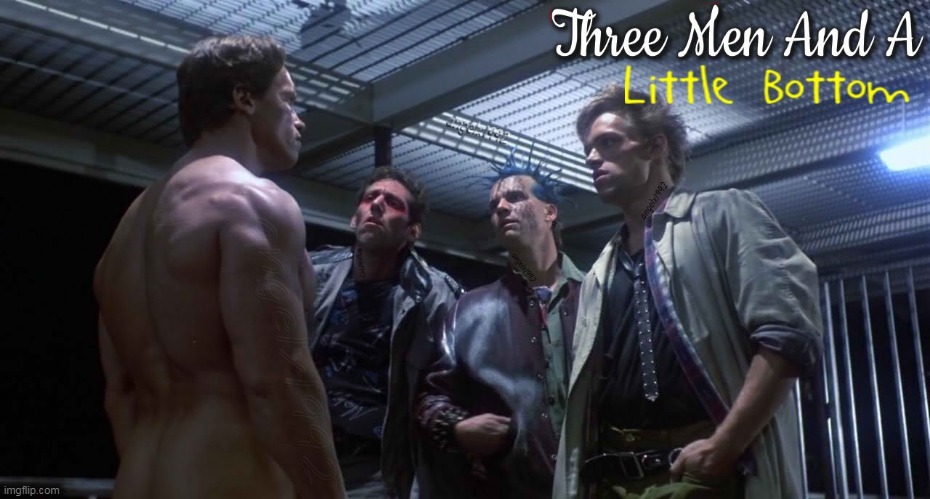 image tagged in the terminator,three men and a baby,three men and a little lady,lgbtq,tops and bottoms,terminator arnold schwarzenegger | made w/ Imgflip meme maker