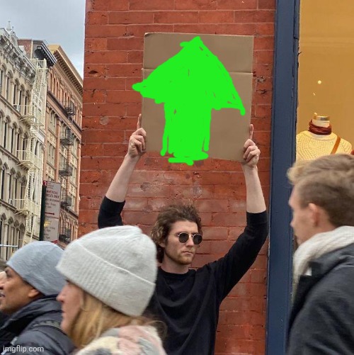 image tagged in memes,guy holding cardboard sign | made w/ Imgflip meme maker