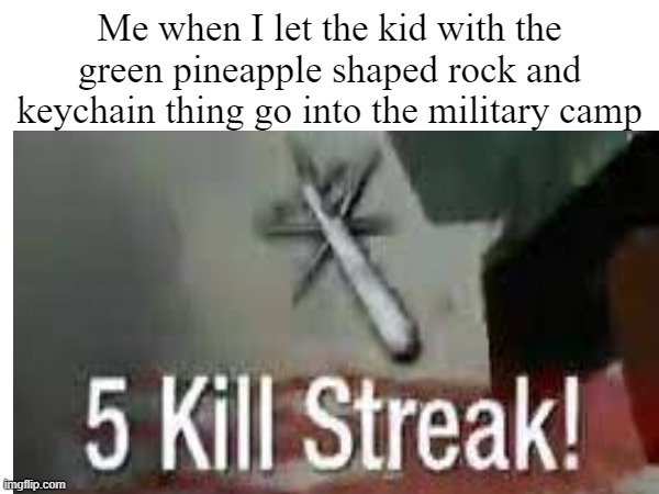Whoops | Me when I let the kid with the green pineapple shaped rock and keychain thing go into the military camp | image tagged in grenade,military,oops,whoops,kid | made w/ Imgflip meme maker