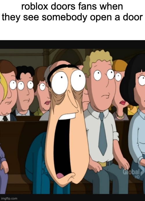 Quagmire jaw drop | roblox doors fans when they see somebody open a door | image tagged in quagmire jaw drop | made w/ Imgflip meme maker