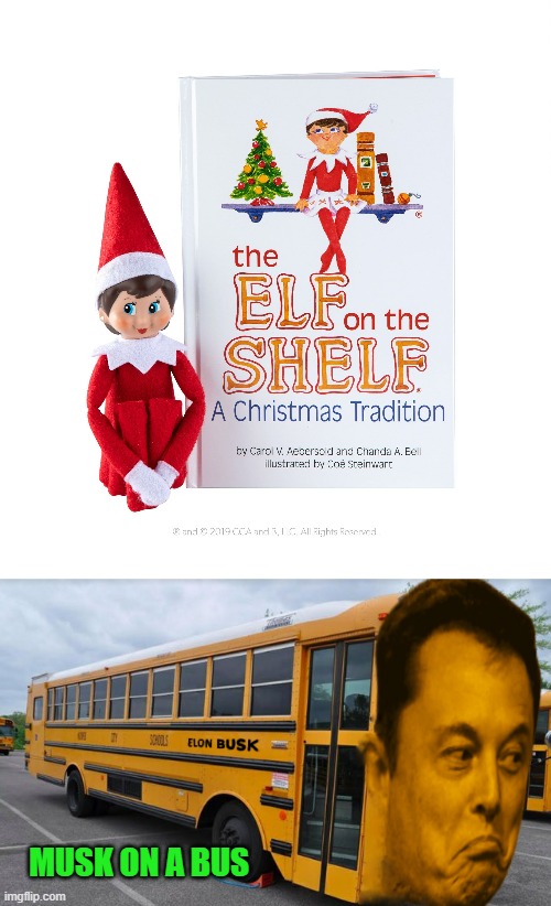 elf on a shelf | MUSK ON A BUS | image tagged in musk on a bus | made w/ Imgflip meme maker