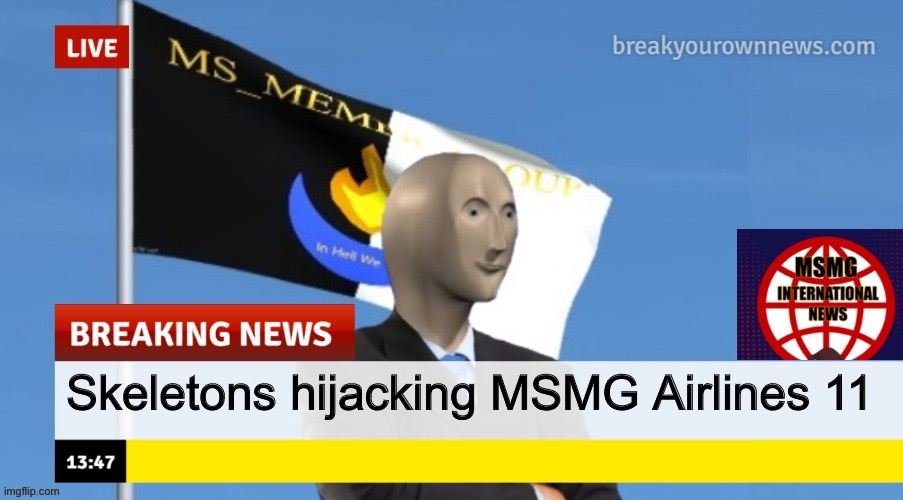 MSMG News (OLD, DO NOT USE) | Skeletons hijacking MSMG Airlines 11 | image tagged in msmg news | made w/ Imgflip meme maker