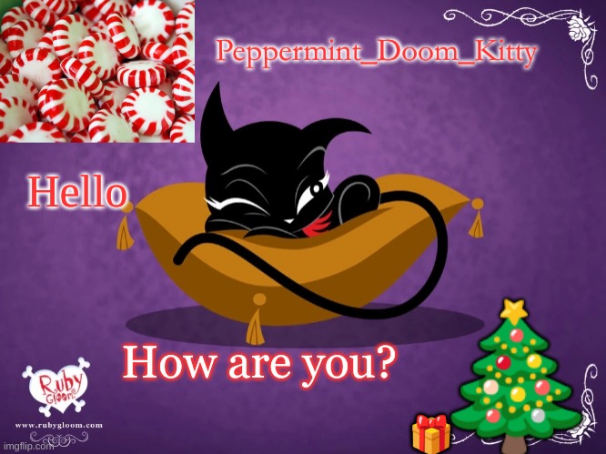 Peppermintdoomkitty | Hello; How are you? | image tagged in peppermintdoomkitty | made w/ Imgflip meme maker