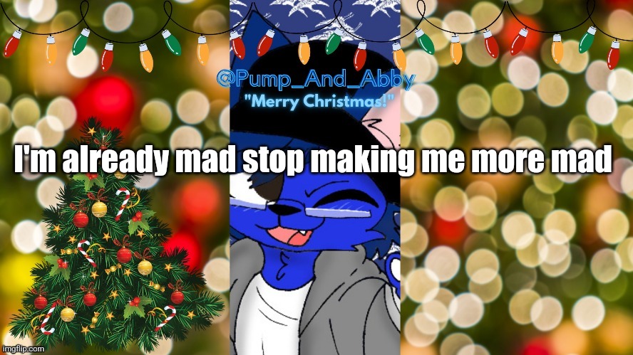 Christmas temp thx drm | I'm already mad stop making me more mad | image tagged in christmas temp thx drm | made w/ Imgflip meme maker